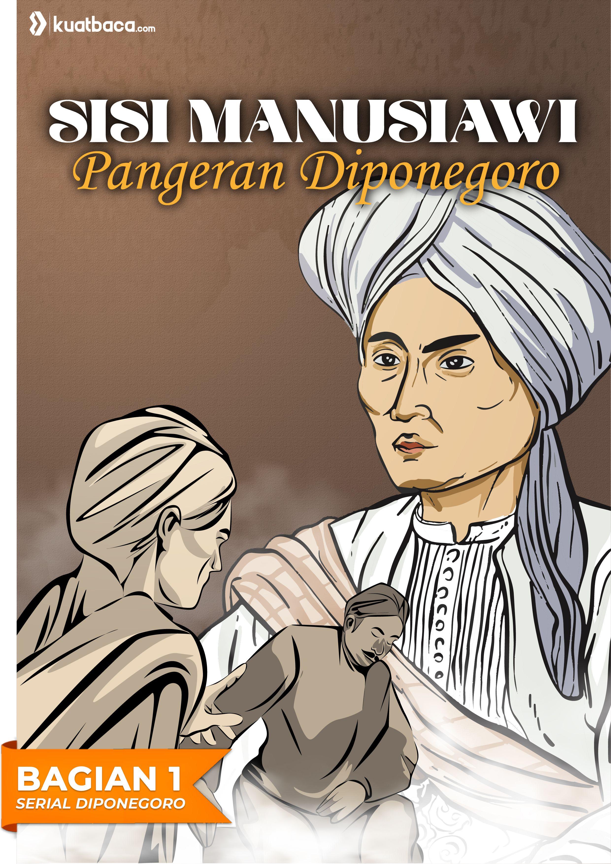 Sisi Manusiawi Pangeran Diponegoro - [Bagian 1 Diponegoro]
